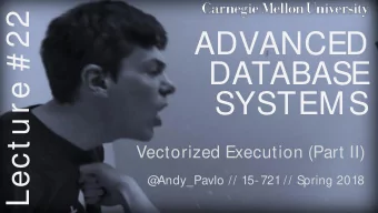 Lect ure # 22  ADVANCED  DATABASE  SYSTEMS  Vectorized Execution (Part II)  @  Andy_Pavlo // 15-