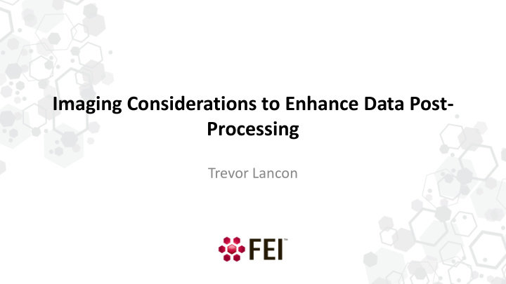imaging considerations to enhance data post processing