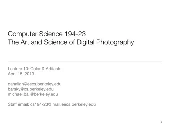 Computer Science 194-23  The Art and Science of Digital Photography  Lecture 10: Color &amp;