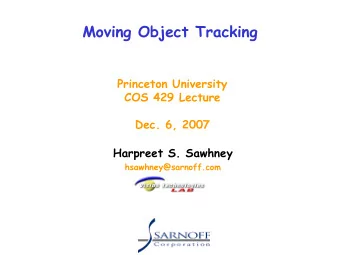 Moving Object Tracking  Princeton University  COS 429 Lecture  Dec. 6, 2007  Harpreet S. Sawhney