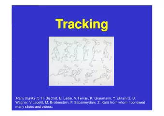 Tracking  Tracking Many thanks to: H. Bischof, B. Leibe, V. Ferrari, K. Graumann, Y. Ukrainitz, D.
