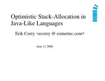 Optimistic Stack-Allocation in  Java-Like Languages  Erik Corry &lt;ecorry @ esmertec.com&gt;  June