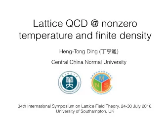 Lattice QCD @ nonzero  temperature and finite density Heng-Tong Ding (  )  Central China