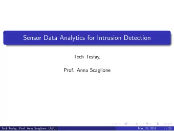 Sensor Data Analytics for Intrusion Detection  Tech Tesfay,  Prof. Anna Scaglione  Tech Tesfay,