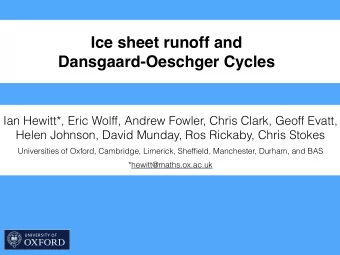 Ice sheet runoff and  Dansgaard-Oeschger Cycles  Ian Hewitt*, Eric Wolff, Andrew Fowler, Chris