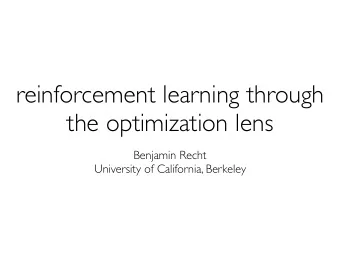 reinforcement learning through  the optimization lens  Benjamin Recht  University of California,