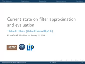 Current state on filter approximation  and evaluation  Thibault Hilaire (thibault.hilaire@lip6.fr)