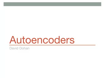 Autoencoders  David Dohan   So far: supervised models   Multilayer perceptrons (MLP)