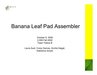 Banana Leaf Pad Assembler  October 8, 2009  2.009 Fall 2009  Team Yellow B  Laura Aust, Corey