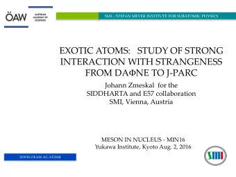 FROM DA  NE TO J-PARC  Johann Zmeskal for the  SIDDHARTA and E57 collaboration  SMI, Vienna,