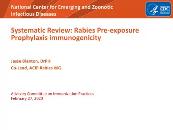 Systematic Review: Rabies Pre-exposure  Prophylaxis immunogenicity  Jesse Blanton, DrPH  Co-Lead,