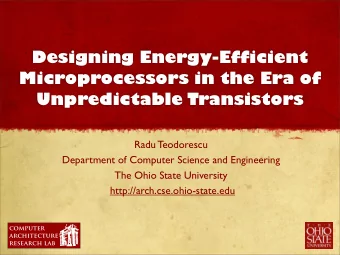 Designing Energy-Efficient  Microprocessors in the Era of  Unpredictable Transistors  Radu