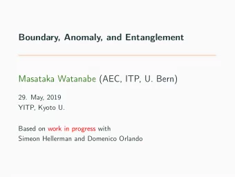 Boundary, Anomaly, and Entanglement  Masataka Watanabe (AEC, ITP, U. Bern)  29. May, 2019  YITP,