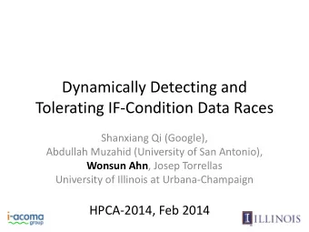 Dynamically Detecting and  Tolerating IF-Condition Data Races  Shanxiang Qi (Google),  Abdullah