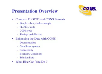 Presentation Overview   Compare PLOT3D and CGNS Formats   Simple cube/cylinder example