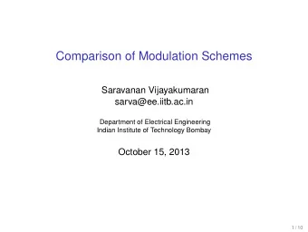 Comparison of Modulation Schemes  Saravanan Vijayakumaran  sarva@ee.iitb.ac.in  Department of