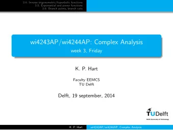 wi4243AP/wi4244AP: Complex Analysis  week 3, Friday  K. P. Hart  Faculty EEMCS  TU Delft  Delft, 19