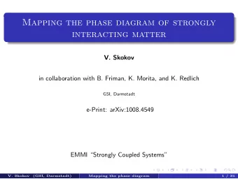 Mapping the phase diagram of strongly  interacting matter  V. Skokov  in collaboration with B.