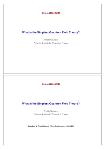 What is the Simplest Quantum Field Theory?  Freddy Cachazo  Perimeter Institute for Theoretical