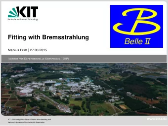 Fitting with Bremsstrahlung Markus Prim | 27.03.2015 I NSTITUT F  UR E XPERIMENTELLE K ERNPHYSIK
