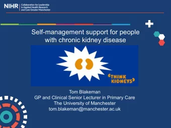 Self-management support for people  with chronic kidney disease  Tom Blakeman  GP and Clinical