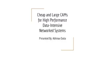 Cheap and Large CAMs  for High Performance  Data-Intensive  Networked Systems  Presented By: