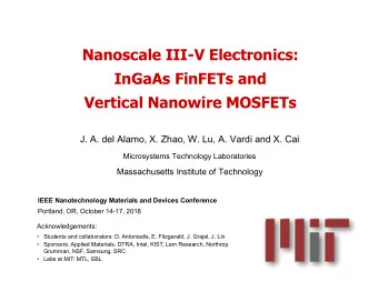Nanoscale III-V Electronics:  InGaAs FinFETs and  Vertical Nanowire MOSFETs  J. A. del Alamo, X.
