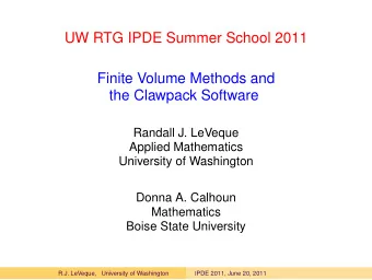 UW RTG IPDE Summer School 2011  Finite Volume Methods and  the Clawpack Software  Randall J.