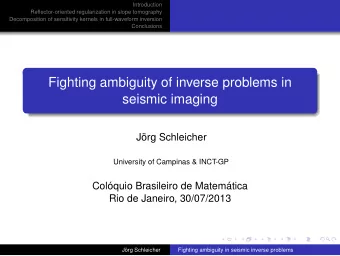 Fighting ambiguity of inverse problems in  seismic imaging  Jrg Schleicher  University of
