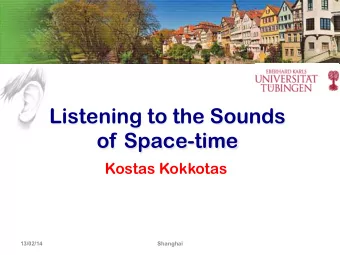 Listening to the Sounds  of Space-time  Kostas Kokkotas      13/02/14  Shanghai  Modern Optical