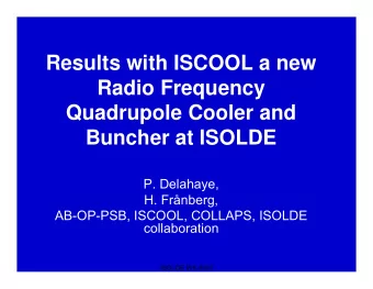 Results with ISCOOL a new  Radio Frequency  Quadrupole Cooler and  Buncher at ISOLDE  P. Delahaye,