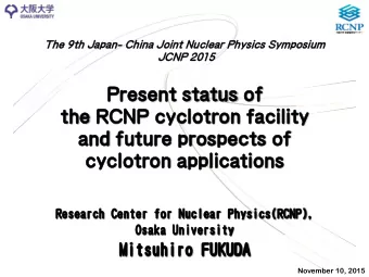 Present  esent st  status  us of  of  the  he RCN  CNP cycl  cyclotron facility  ty  and  nd fut