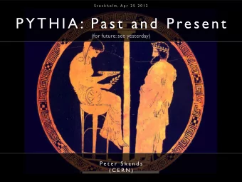 PYTHIA: Past and Present  (for future: see yesterday)  P e t e r  S k a n d s  ( C E R N )  PYTHIA