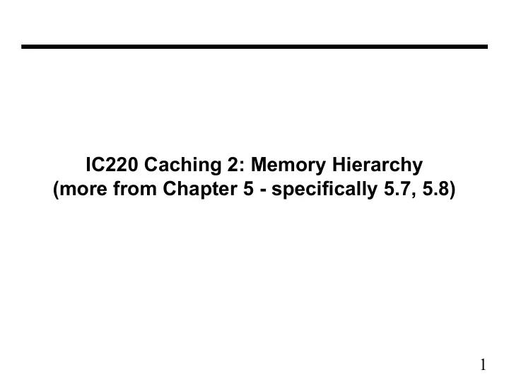 ic220 caching 2 memory hierarchy more from chapter 5