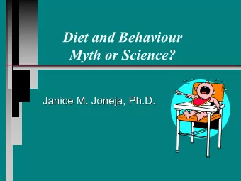 Diet and Behaviour  Myth or Science?  Janice M. Joneja, Ph.D.  Janice M. Joneja, Ph.D.
