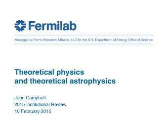 Theoretical physics   and theoretical astrophysics John Campbell  2015 Institutional Review
