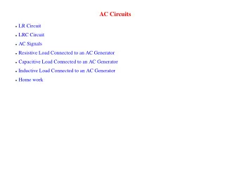 AC Circuits  LR Circuit  LRC Circuit  AC Signals  Resistive Load Connected to an AC Generator