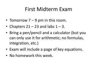 First Midterm Exam  Tomorrow 7  9 pm in this room.  Chapters 21  23 and labs 1  3.