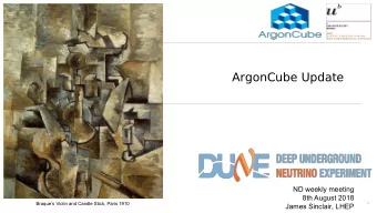 ArgonCube Update  ND weekly meeting  8th August 2018  Braques Violin and Candle Stick, Paris