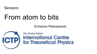 From atom to bits  Ermanno Pietrosemoli  1  Sensors  Sensors are the bridge between  the physical