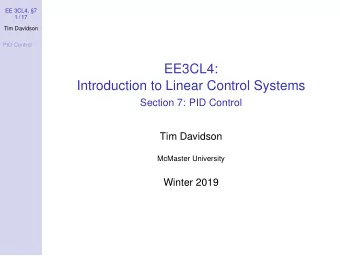 EE3CL4:  Introduction to Linear Control Systems  Section 7: PID Control  Tim Davidson  McMaster