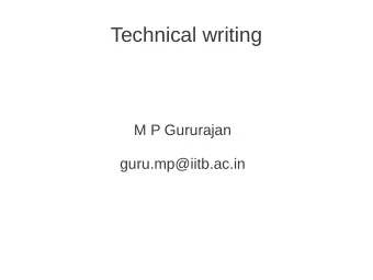 Technical writing  M P Gururajan  guru.mp@iitb.ac.in  If you have clarity in thoughts, there will