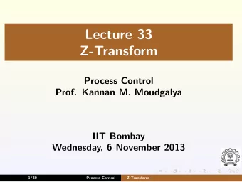 Lecture 33  Z-Transform  Process Control  Prof. Kannan M. Moudgalya  IIT Bombay  Wednesday, 6