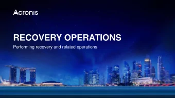 RECOVERY OPERATIONS  Performing recovery and related operations Acronis Training and Certification