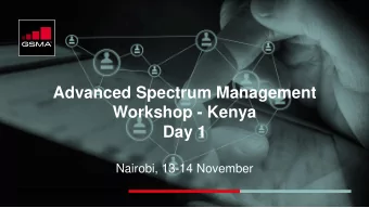 Advanced Spectrum Management  Workshop - Kenya  Day 1  Nairobi, 13-14 November  Welcome  Gerald