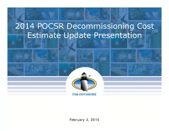 2014 POCSR Decommissioning Cost  Estimate Update Presentation  February 3, 2015  Decommissioning