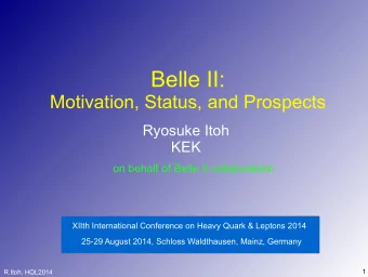 Belle II:  Motivation, Status, and Prospects  Ryosuke Itoh  KEK  on behalf of Belle II