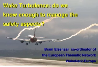 Wake Turbulence: do we  Wake Turbulence: do we  know enough to manage the  know enough to manage