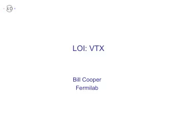 LOI: VTX  (Layer 1)  (Layer 5)  Bill Cooper  Fermilab  VXD  Places where VTX is Mentioned  1.2
