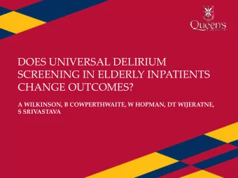 DOES UNIVERSAL DELIRIUM  SCREENING IN ELDERLY INPATIENTS  CHANGE OUTCOMES?  A WILKINSON, B